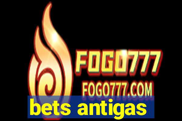 bets antigas